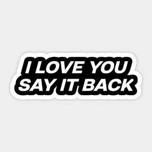 I love you say it back Sticker